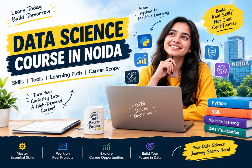 Data Science Course in Noida: What Does It Really Take to Become a Data Scientist?