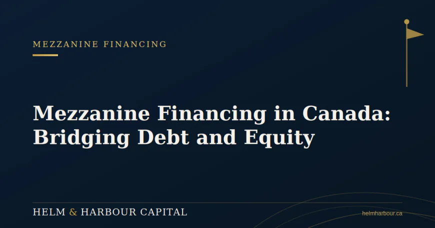 Mezzanine Financing in Canada: Bridging the Gap Between Debt and Equity