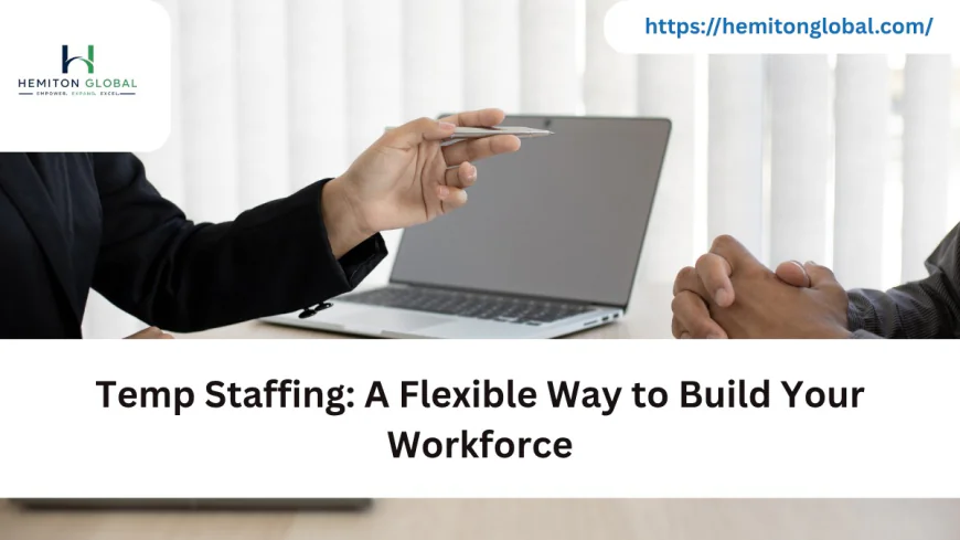 Temp Staffing: A Flexible Way to Build Your Workforce