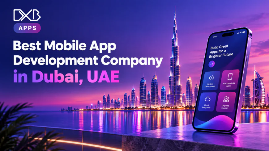 Mobile App Development in Dubai for Businesses Building Better Digital Experiences in 2026