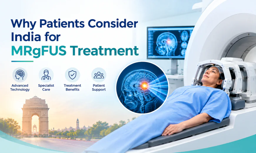 Why Patients Consider India for MRgFUS Treatment