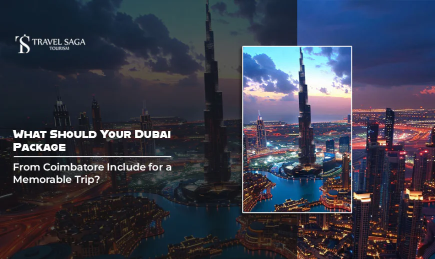 What Should Your Dubai Package from Coimbatore Include for a Memorable Trip