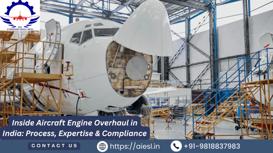 Inside Aircraft Engine Overhaul in India: Process, Expertise & Compliance