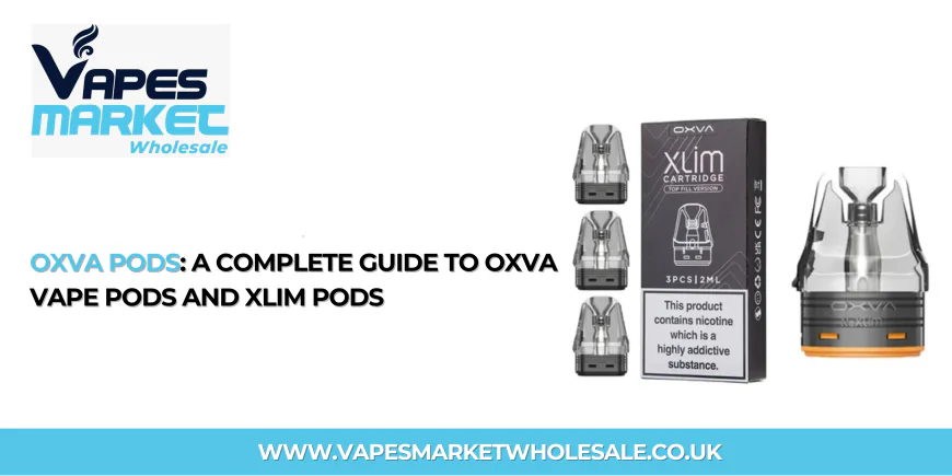 Oxva Pods: A Complete Guide to Oxva Vape Pods and Xlim Pods
