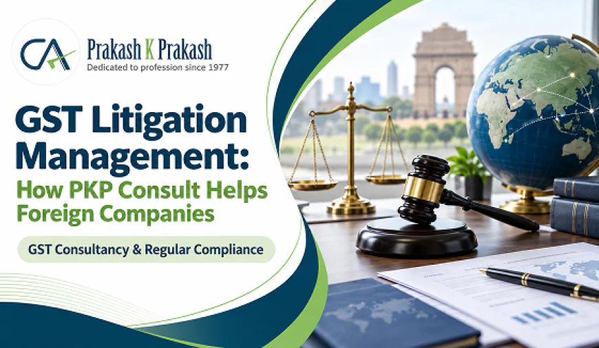 GST Litigation Management: How PKP Consult Helps Foreign Companies