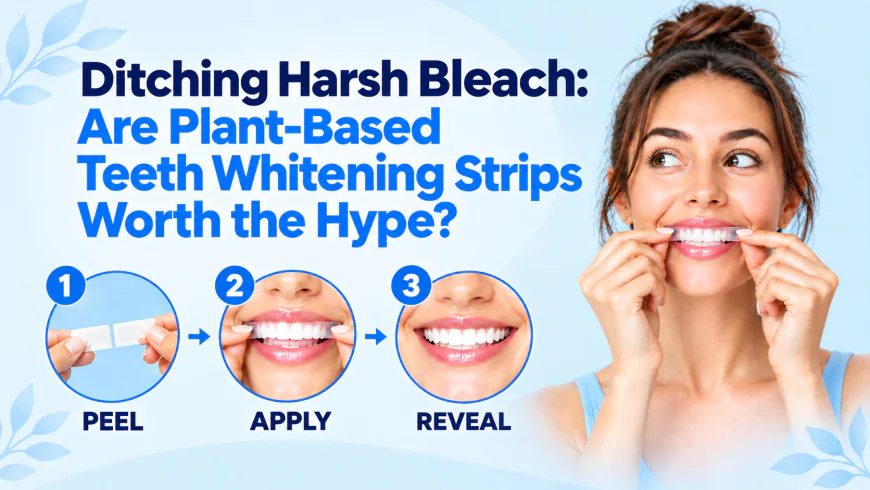 Plant-Based Teeth Whitening Strips: A Gentler Approach to a Brighter Smile
