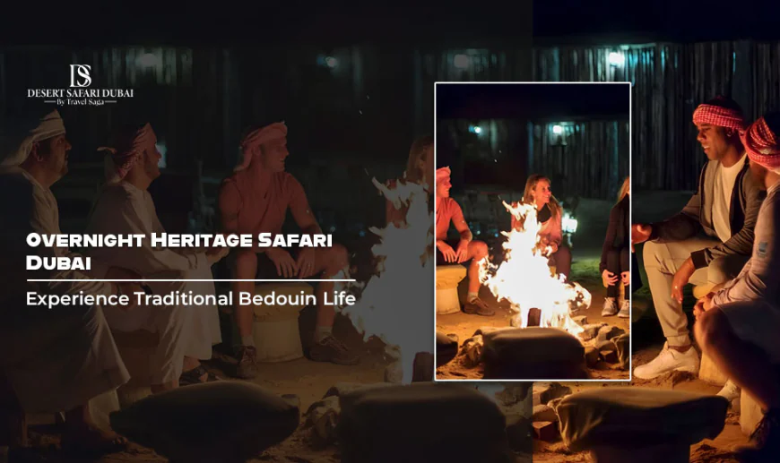 Overnight Heritage Safari Dubai: Experience Traditional Bedouin Life