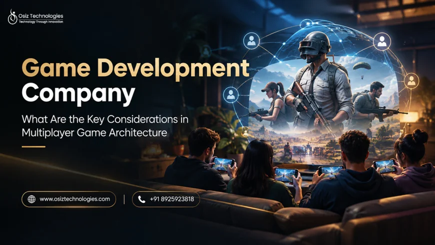 What Are the Key Considerations in Multiplayer Game Architecture  