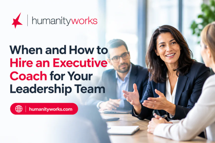 When and How to Hire an Executive Coach for Your Leadership Team