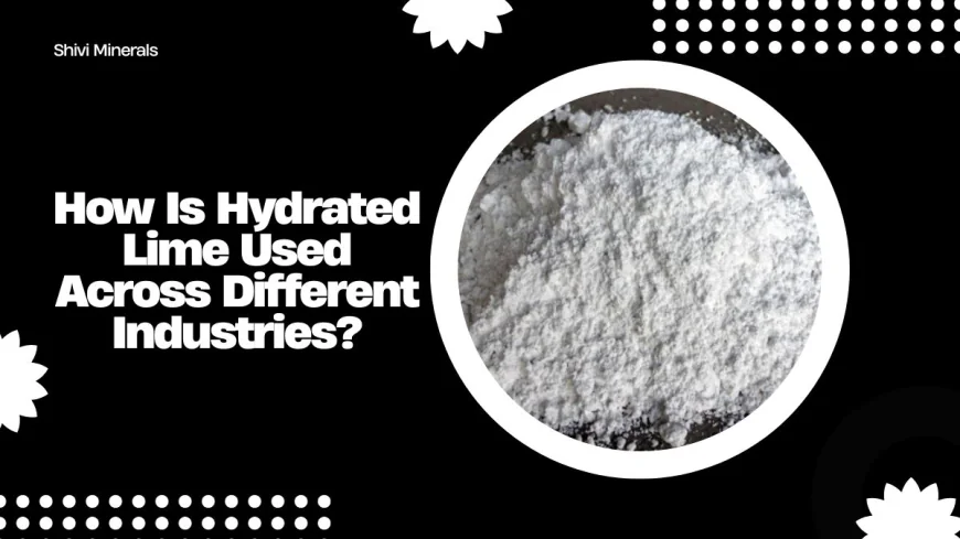 How Is Hydrated Lime Used Across Different Industries?