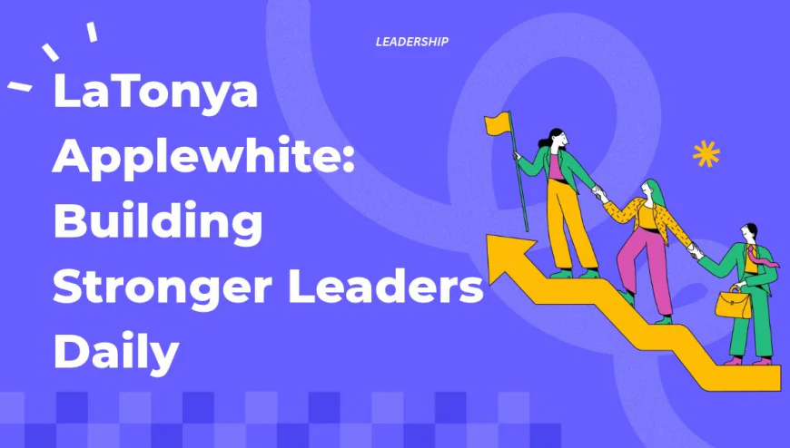 LaTonya Applewhite: Building Stronger Leaders Daily