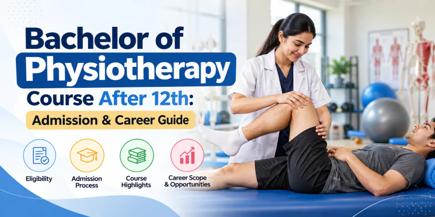 Bachelor of Physiotherapy Course After 12th: Admission & Career Guide