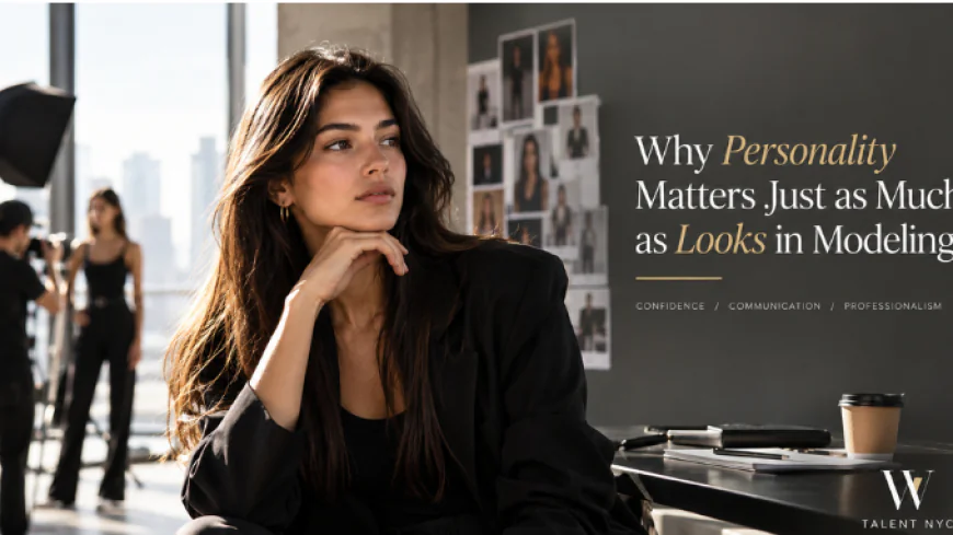 Why Personality Matters Just as Much as Looks in Modeling