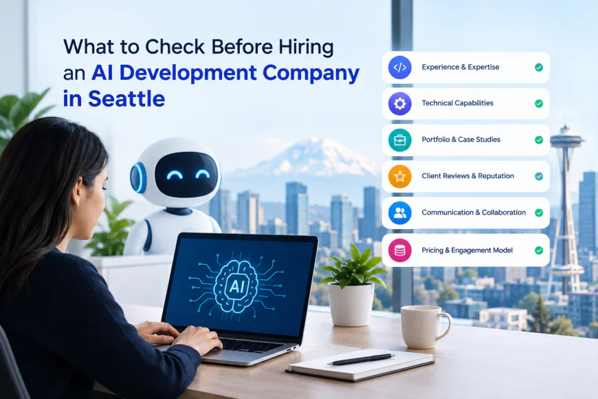 What to Check Before Hiring an AI Development Company in Seattle