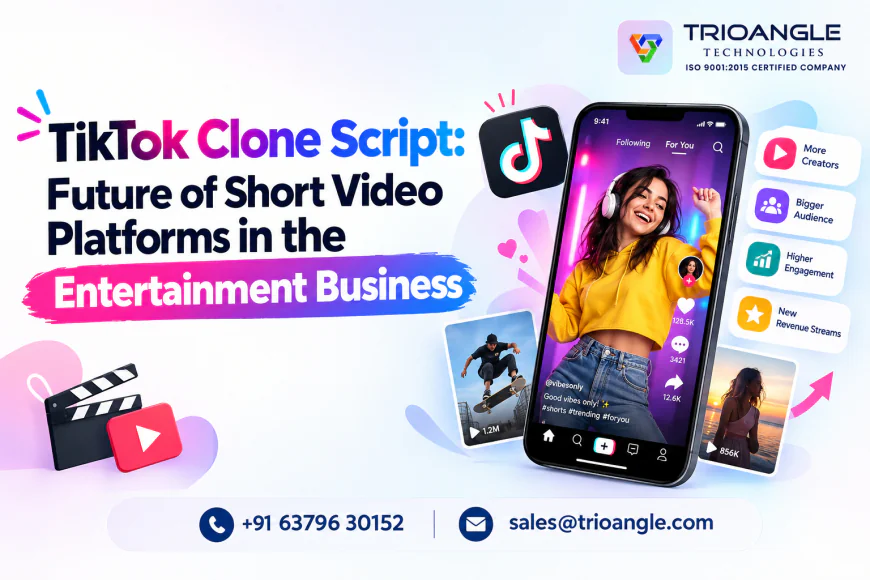 TikTok Clone Script: Future of Short Video Platforms in the Entertainment Business