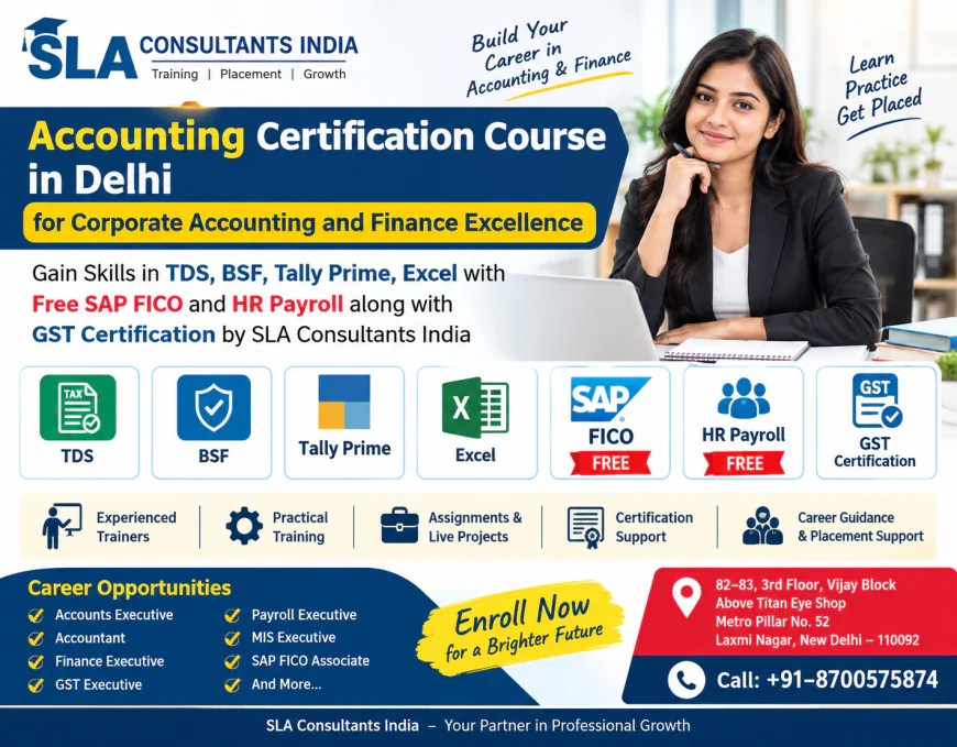 Accounting Certification Course in Delhi for Career Opportunities in Corporate Finance, Gain Knowledge of ITR & TDS, BSF, Tally Prime, GST, Excel with Free SAP FICO and HR Payroll Training by SLA Consultants India