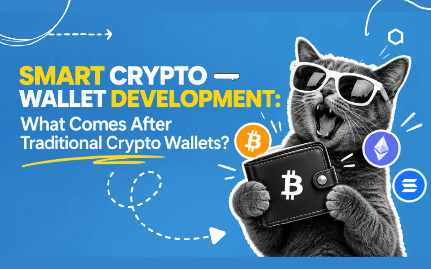 Smart Crypto Wallet Development: What Comes After Traditional Crypto Wallets?