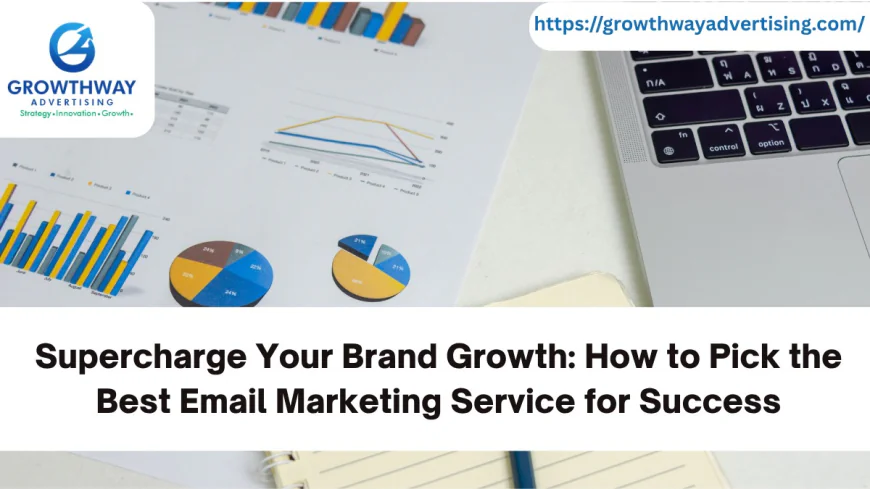 Supercharge Your Brand Growth: How to Pick the Best Email Marketing Service for Success