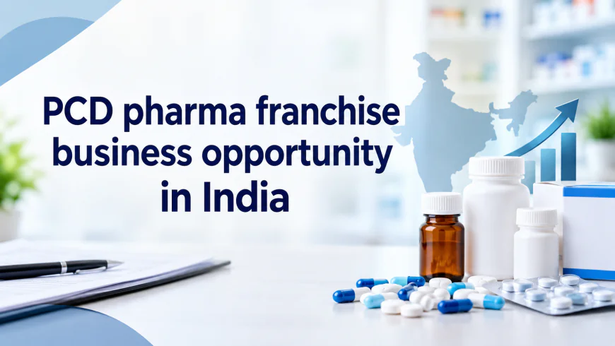PCD Pharma Franchise Business Opportunity in India: A Practical Guide