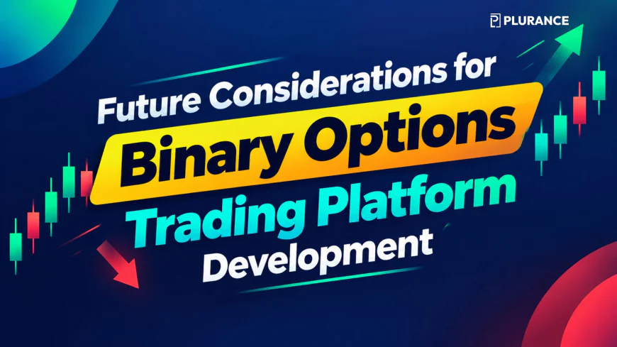 Future Considerations for Binary Options Trading Platform Development