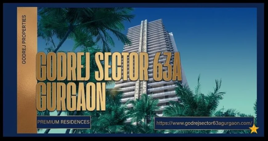 Godrej Sector 63A Gurgaon: Offering 3, 4 & 5 BHK Luxury