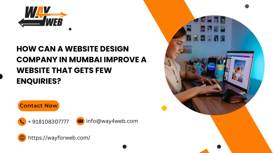 How Can a Website Design Company in Mumbai Improve a Website That Gets Few Enquiries?