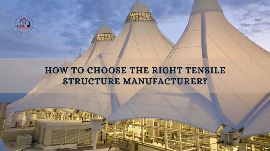 How to Choose the Right Tensile Structure Manufacturer?