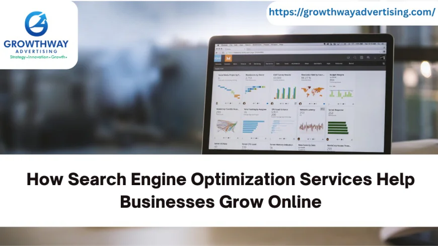 How Search Engine Optimization Services Help Businesses Grow Online