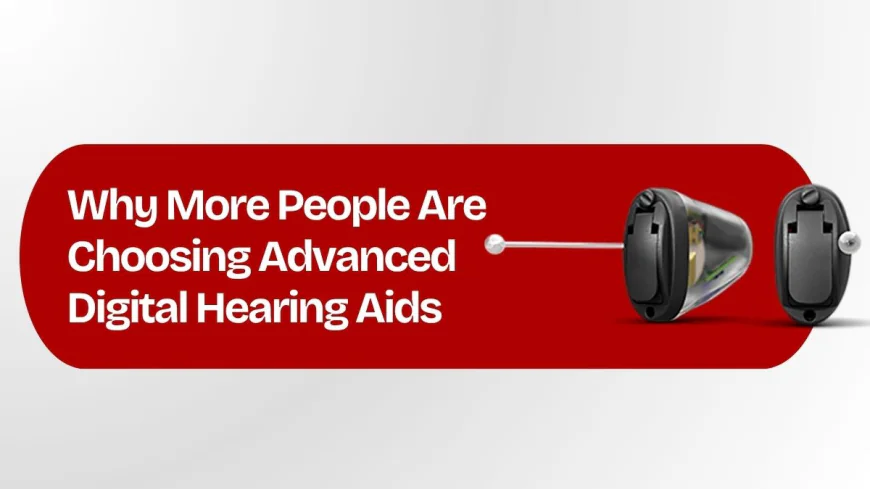 Why More People Are Choosing Advanced Digital Hearing Aids