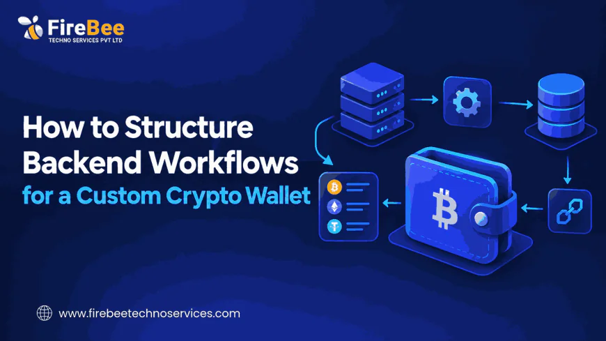 How to Structure Backend Workflows for a Custom Crypto Wallet