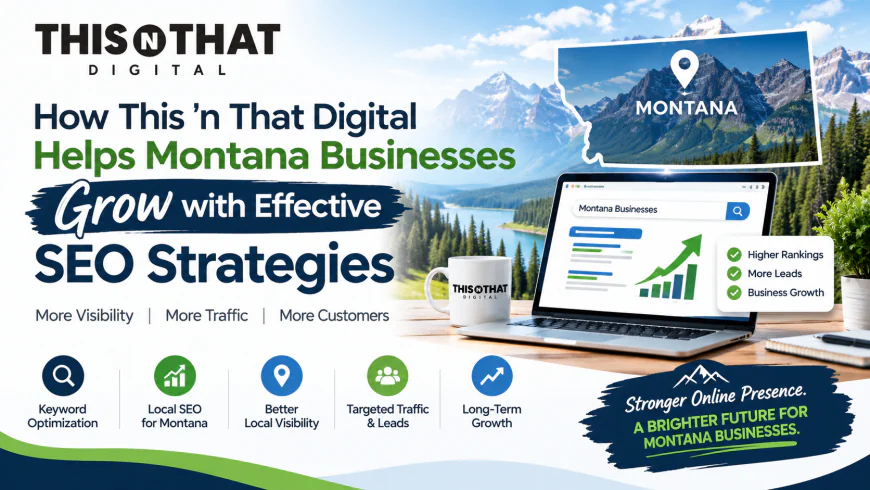 How This ’n That Digital Helps Montana Businesses Grow with Effective SEO Strategies