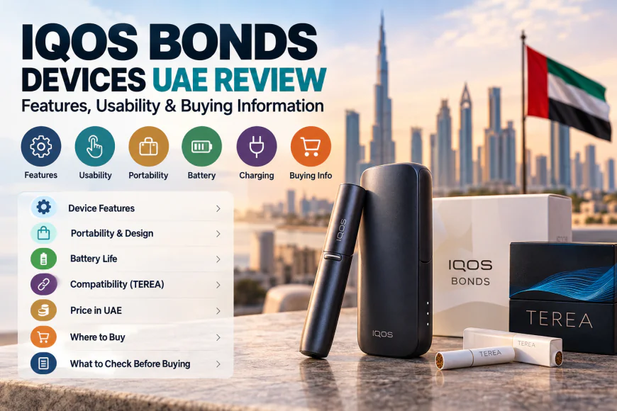 IQOS Bonds Devices UAE Review: Features, Usability & Buying Information