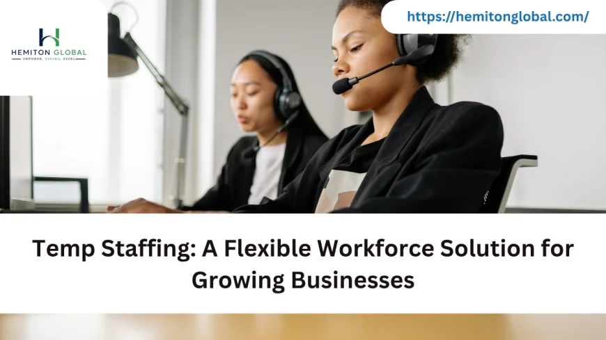 Temp Staffing: A Flexible Workforce Solution for Growing Businesses