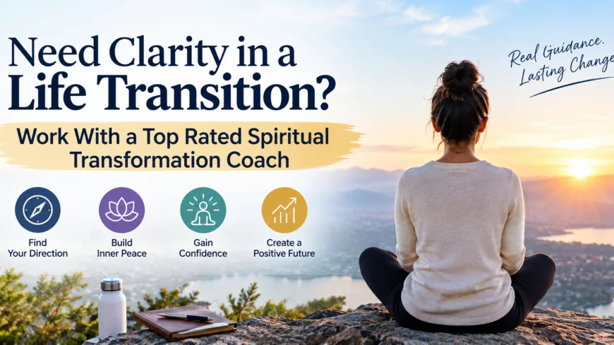 Need Clarity in a Life Transition? Work With a Top Rated Spiritual Transformation Coach