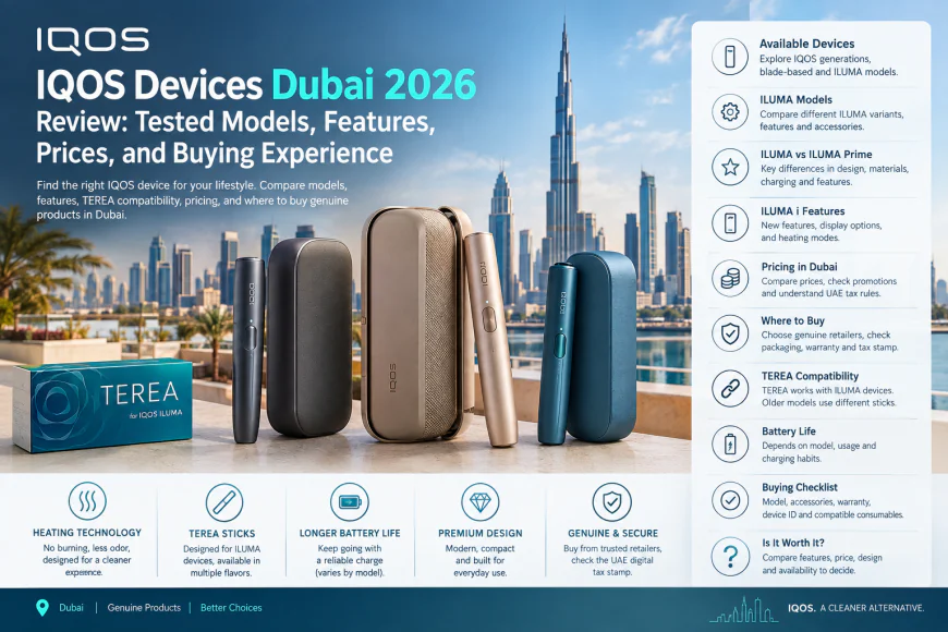 IQOS Devices Dubai 2026 Review: Tested Models, Features, Prices, and Buying Experience