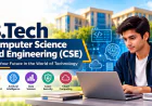 B.Tech. CSE: Course Details, Career Scope and Opportunities