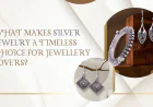 What Makes Silver Jewelry a Timeless Choice for Jewellery Lovers?