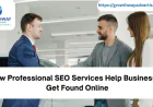 How Professional SEO Services Help Businesses Get Found Online