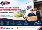 What Separates Reliable Interstate Removalists From the Rest?