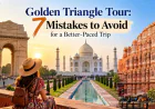 Golden Triangle Tour: 7 Mistakes to Avoid for a Better-Paced Trip
