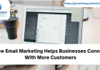 How Email Marketing Helps Businesses Connect With More Customers