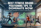 Best Fitness Brand Positioning Tips To Dominate Now