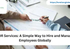 EOR Services: A Simple Way to Hire and Manage Employees Globally