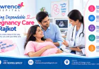 Finding Dependable Pregnancy Care in Rajkot