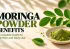 Moringa Powder Benefits: A Complete Guide to Nutrition and Daily Use