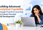Building Advanced Analytical Capability Through Practical Learning and Career-Focused Skill Development