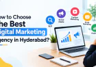 How to Choose The Best Digital Marketing Agency in Hyderabad?