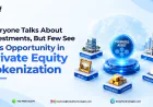 Everyone Talks About Investments, But Few See This Opportunity in Private Equity Tokenization