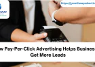 How Pay-Per-Click Advertising Helps Businesses Get More Leads
