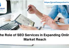 The Role of SEO Services in Expanding Online Market Reach